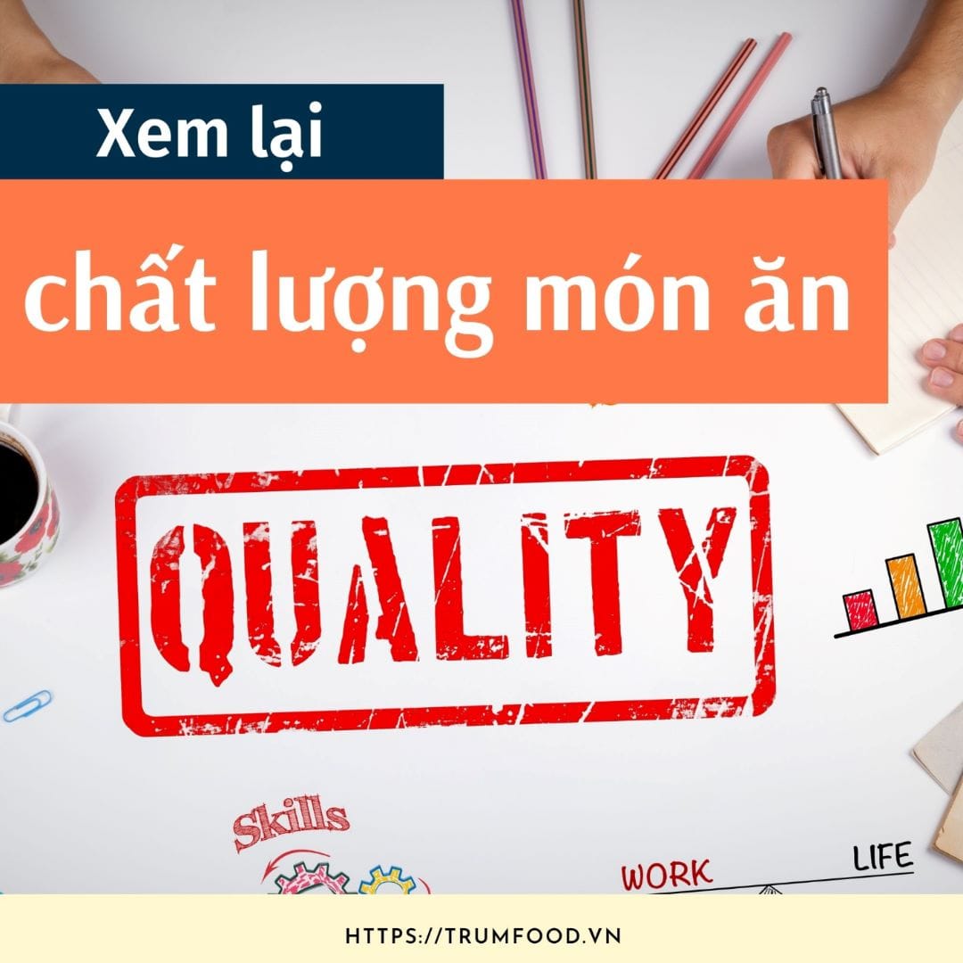 Kiểm tra chất lượng món ăn đó là việc làm hữu ích trong tâm lý sợ ế của chủ quán
